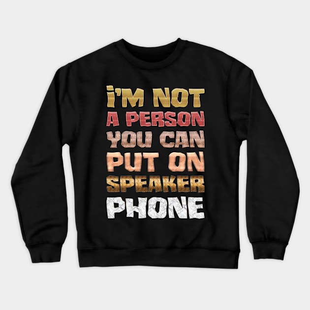 I'm not a person you can put on speaker phone Crewneck Sweatshirt by Lilacunit